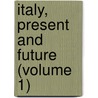 Italy, Present And Future (Volume 1) door Antonio Carlos Napoleone Gallenga