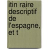 Itin Raire Descriptif De L'Espagne, Et T door Alexandre Laborde