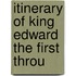 Itinerary Of King Edward The First Throu