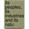 Its Peoples, Its Industries And Its Natu door Onbekend