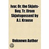 Ivar, Or, The Skjuts-Boy, Tr. (From Skju door Unknown Author