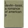 J. Devlin--Boss; A Romance Of American P door Francis Churchill Williams