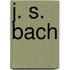 J. S. Bach