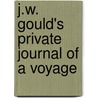 J.W. Gould's Private Journal Of A Voyage by John W. Gould