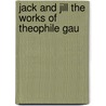 Jack And Jill The Works Of Theophile Gau door Th ophile Gautier