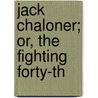 Jack Chaloner; Or, The Fighting Forty-Th by James Grant