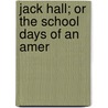 Jack Hall; Or The School Days Of An Amer door Robert Grants