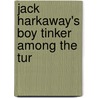 Jack Harkaway's Boy Tinker Among The Tur door Samuel Bracebridge Hemyng