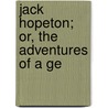 Jack Hopeton; Or, The Adventures Of A Ge by William Wilberforce Turner