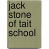 Jack Stone Of Tait School by Everett Titsworth Tomlinson