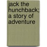 Jack The Hunchback; A Story Of Adventure door James Otis