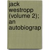 Jack Westropp (Volume 2); An Autobiograp door General Books
