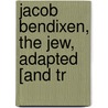 Jacob Bendixen, The Jew, Adapted [And Tr door Mer Aron Goldschmidt
