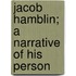 Jacob Hamblin; A Narrative Of His Person