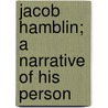 Jacob Hamblin; A Narrative Of His Person door Little
