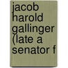 Jacob Harold Gallinger (Late A Senator F door 3d Session United States.