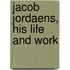 Jacob Jordaens, His Life And Work