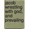 Jacob Wrestling With God, And Prevailing by Thomas Taylor
