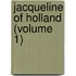 Jacqueline Of Holland (Volume 1)