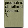 Jacqueline Of Holland (Volume 1) by Thomas Colley Grattan
