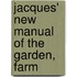 Jacques' New Manual Of The Garden, Farm