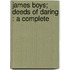 James Boys; Deeds Of Daring : A Complete