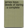 James Boys; Deeds Of Daring : A Complete door Edgar James