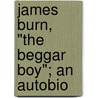 James Burn, "The Beggar Boy"; An Autobio door James Dawson Burn