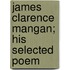 James Clarence Mangan; His Selected Poem