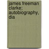 James Freeman Clarke; Autobiography, Dia by James Freeman Clarke