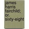 James Harris Fairchild; Or. Sixty-Eight by Albert Temple Swing
