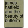 James Hatfield And The Beauty Of Butterm by General Books