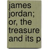 James Jordan; Or, The Treasure And Its P door James Jordan
