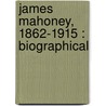 James Mahoney, 1862-1915 : Biographical door Authors Various
