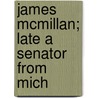 James Mcmillan; Late A Senator From Mich door United Sta Congress