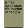 James Oglethorpe, The Founder Of Georgia by Harriet Cornelia Cooper