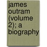 James Outram (Volume 2); A Biography door Sir Frederic John Goldsmid