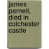 James Parnell, Died In Colchester Castle