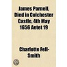 James Parnell, Died In Colchester Castle door Charlotte Fell-Smith