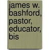 James W. Bashford, Pastor, Educator, Bis door George Richmond Grose