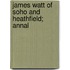 James Watt Of Soho And Heathfield; Annal