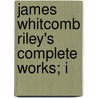 James Whitcomb Riley's Complete Works; I door James Whitcomb Riley