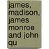 James, Madison, James Monroe And John Qu