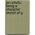 Jan Smuts; Being A Character Sketch Of G