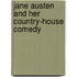 Jane Austen And Her Country-House Comedy