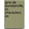 Jane De Dunstanville, Or, Characters As door Isabella Kelly