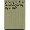 Jane Eyre, 1; An Autobiography By Currer door Charlotte Bront�