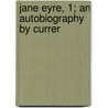 Jane Eyre, 1; An Autobiography By Currer by Charlotte Bront�