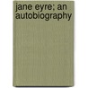 Jane Eyre; An Autobiography by Charlotte Brontë