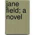 Jane Field; A Novel